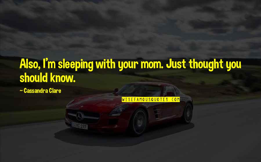 An Inspector Calls Social Class Quotes By Cassandra Clare: Also, I'm sleeping with your mom. Just thought
