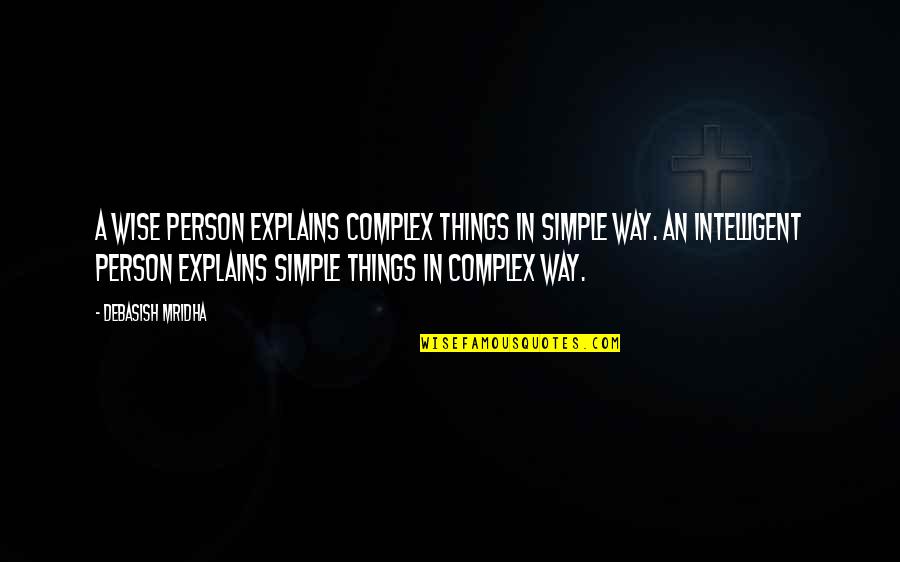 An Inspirational Person Quotes By Debasish Mridha: A wise person explains complex things in simple