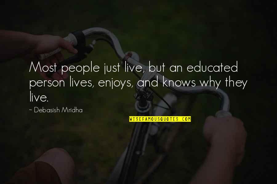 An Inspirational Person Quotes By Debasish Mridha: Most people just live, but an educated person