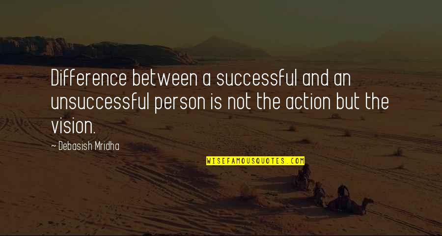 An Inspirational Person Quotes By Debasish Mridha: Difference between a successful and an unsuccessful person