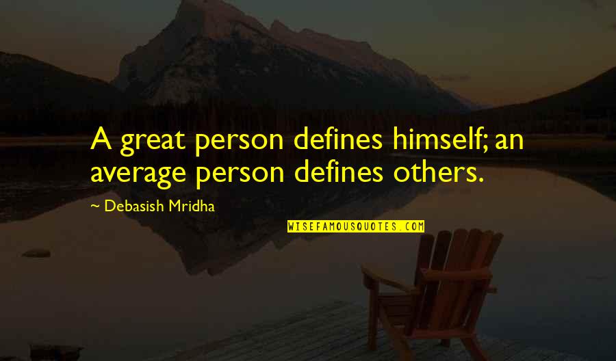 An Inspirational Person Quotes By Debasish Mridha: A great person defines himself; an average person