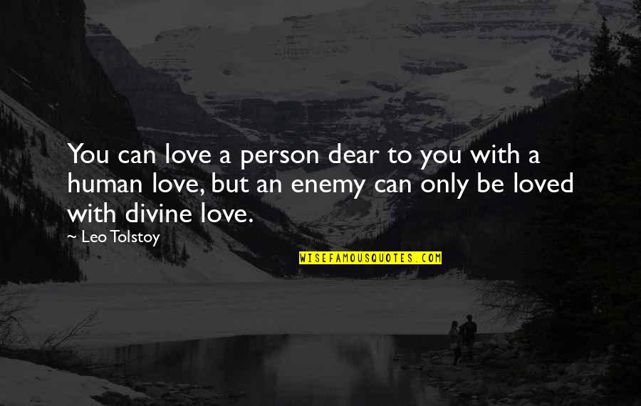 An Inspirational Person Quotes By Leo Tolstoy: You can love a person dear to you