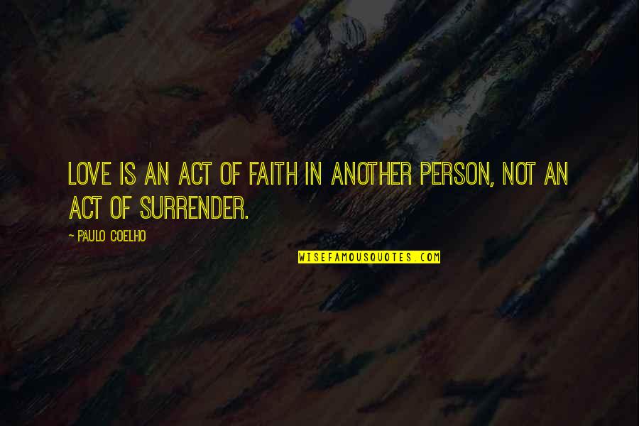 An Inspirational Person Quotes By Paulo Coelho: Love is an act of faith in another