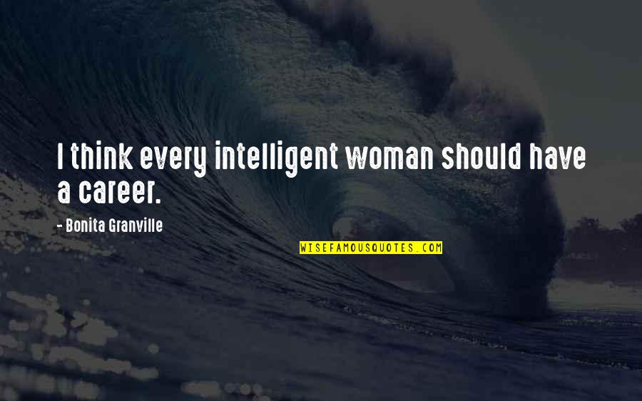 An Intelligent Woman Quotes By Bonita Granville: I think every intelligent woman should have a
