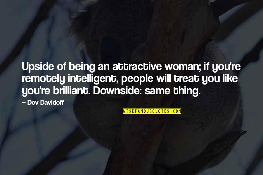 An Intelligent Woman Quotes By Dov Davidoff: Upside of being an attractive woman; if you're