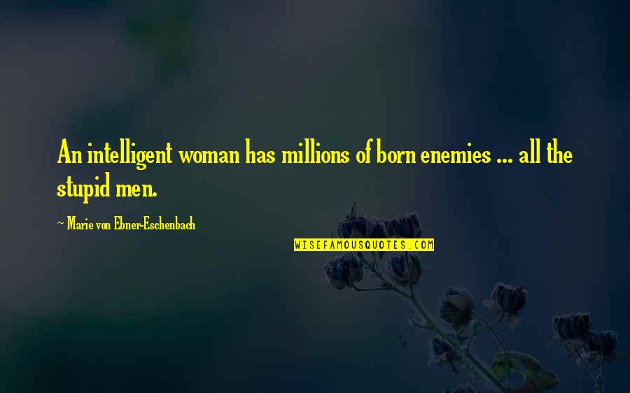 An Intelligent Woman Quotes By Marie Von Ebner-Eschenbach: An intelligent woman has millions of born enemies