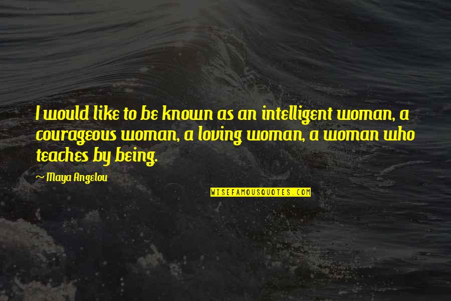 An Intelligent Woman Quotes By Maya Angelou: I would like to be known as an