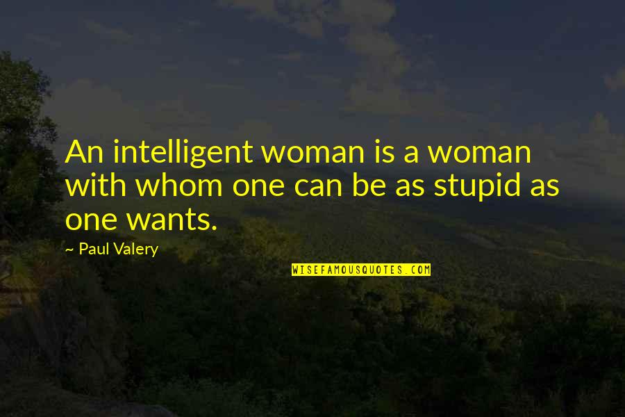 An Intelligent Woman Quotes By Paul Valery: An intelligent woman is a woman with whom