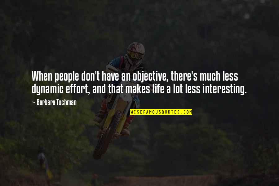 An Interesting Life Quotes By Barbara Tuchman: When people don't have an objective, there's much