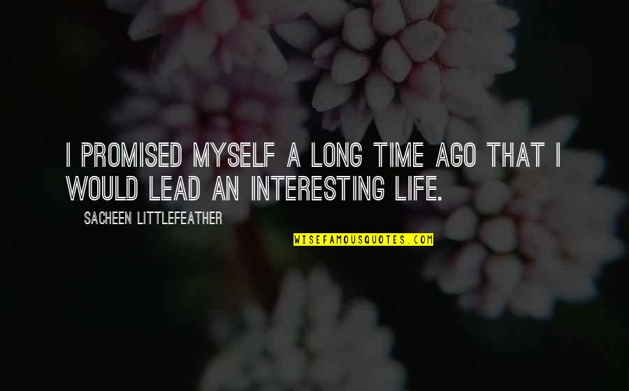 An Interesting Life Quotes By Sacheen Littlefeather: I promised myself a long time ago that