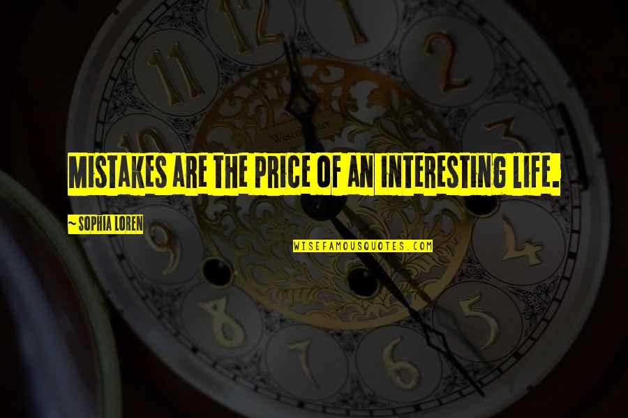 An Interesting Life Quotes By Sophia Loren: Mistakes are the price of an interesting life.