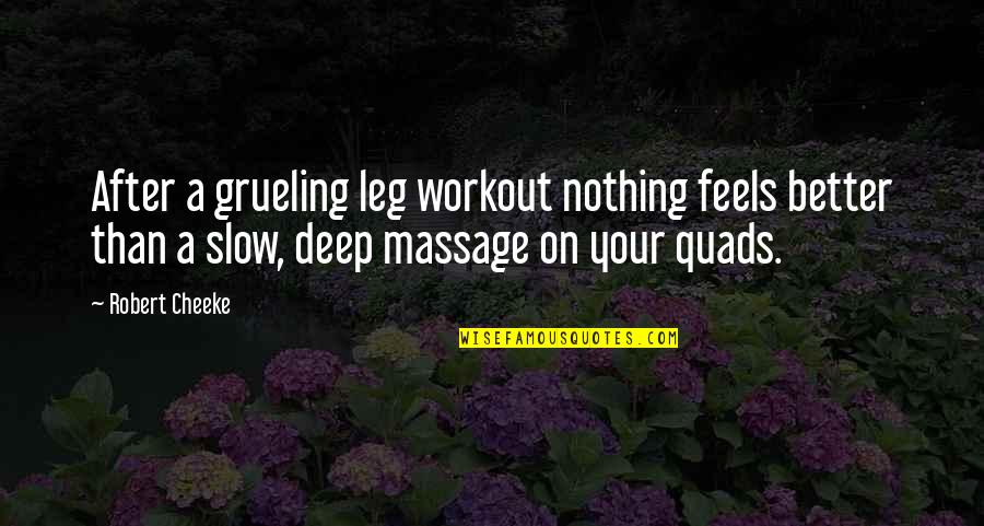 An Invisible Thread Quotes By Robert Cheeke: After a grueling leg workout nothing feels better