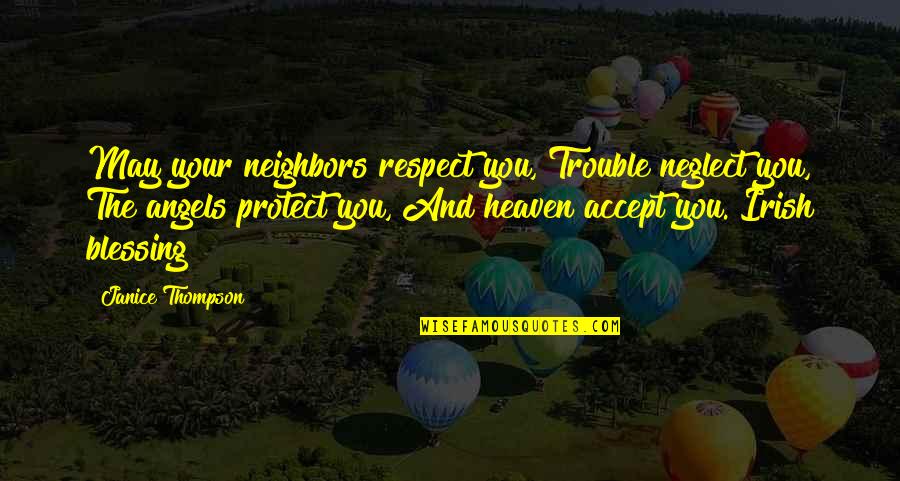 An Irish Blessing Quotes By Janice Thompson: May your neighbors respect you, Trouble neglect you,