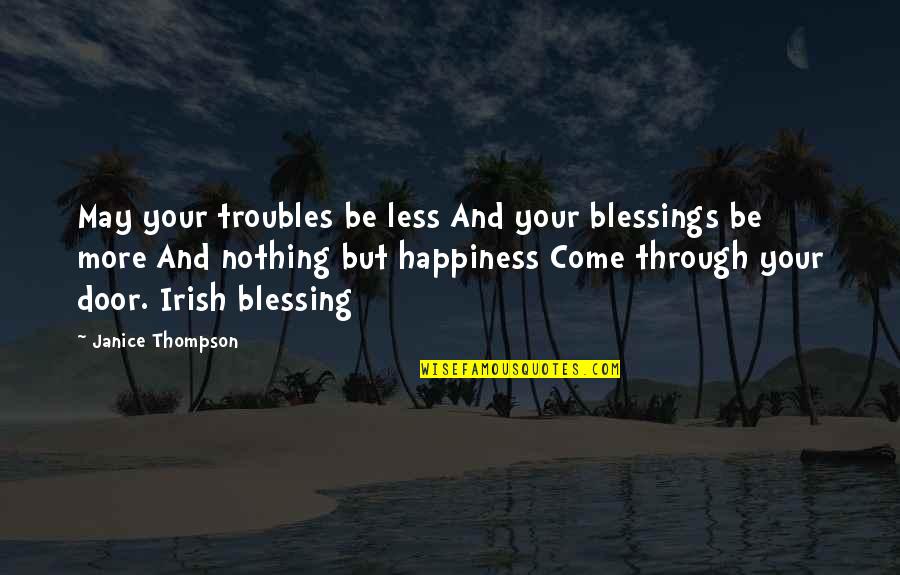 An Irish Blessing Quotes By Janice Thompson: May your troubles be less And your blessings