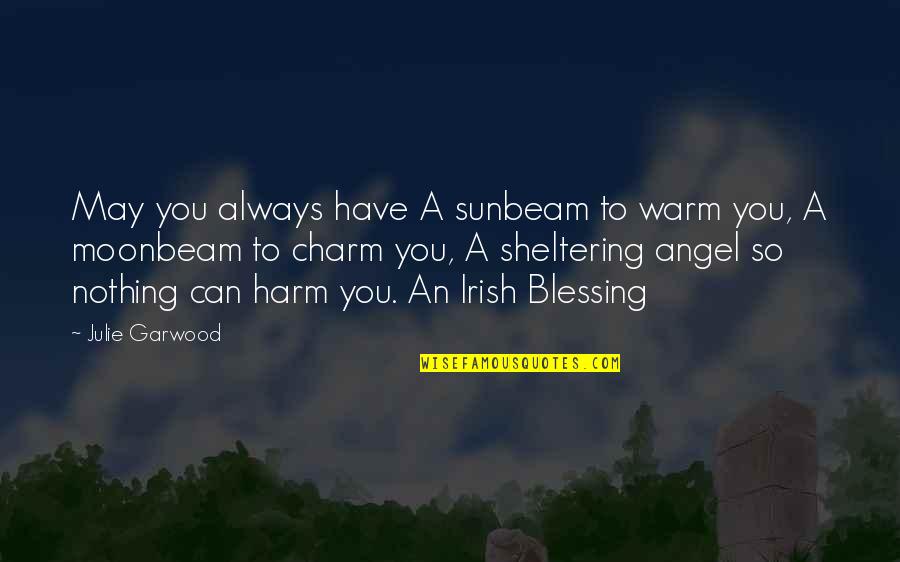 An Irish Blessing Quotes By Julie Garwood: May you always have A sunbeam to warm