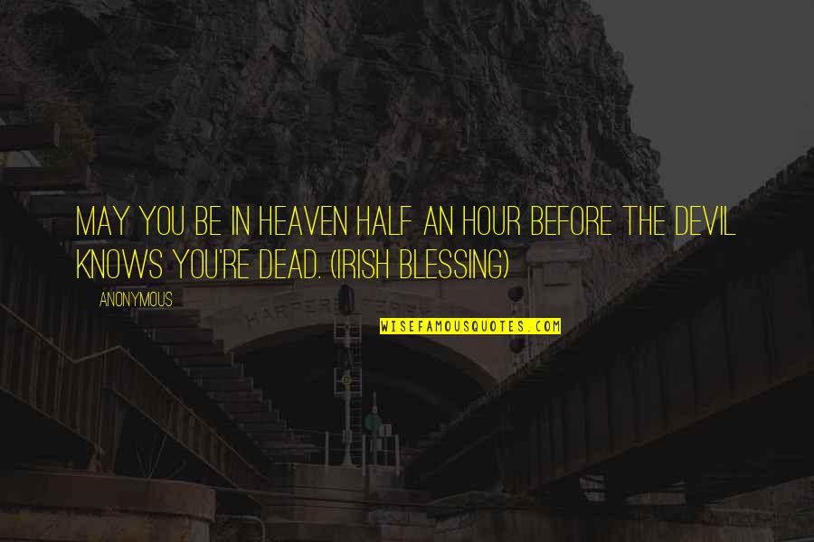 An Irish Quotes By Anonymous: May you be in heaven half an hour