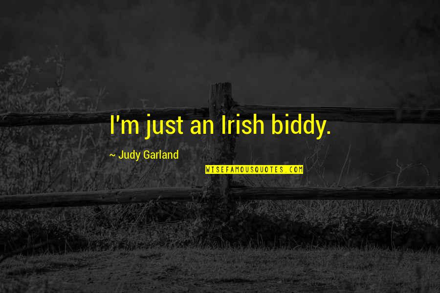 An Irish Quotes By Judy Garland: I'm just an Irish biddy. An Irish Quotes By Judy Garland: I'm just an Irish biddy.