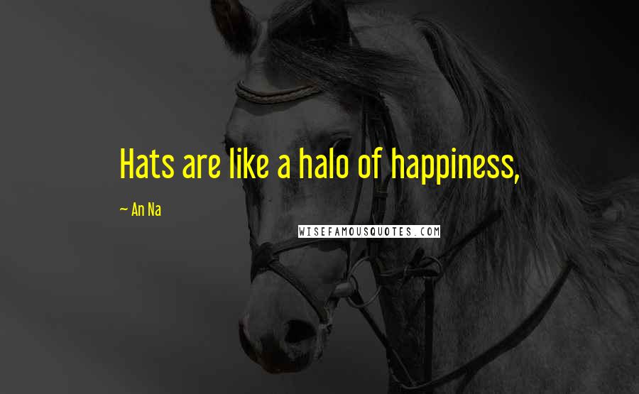 An Na quotes: Hats are like a halo of happiness,