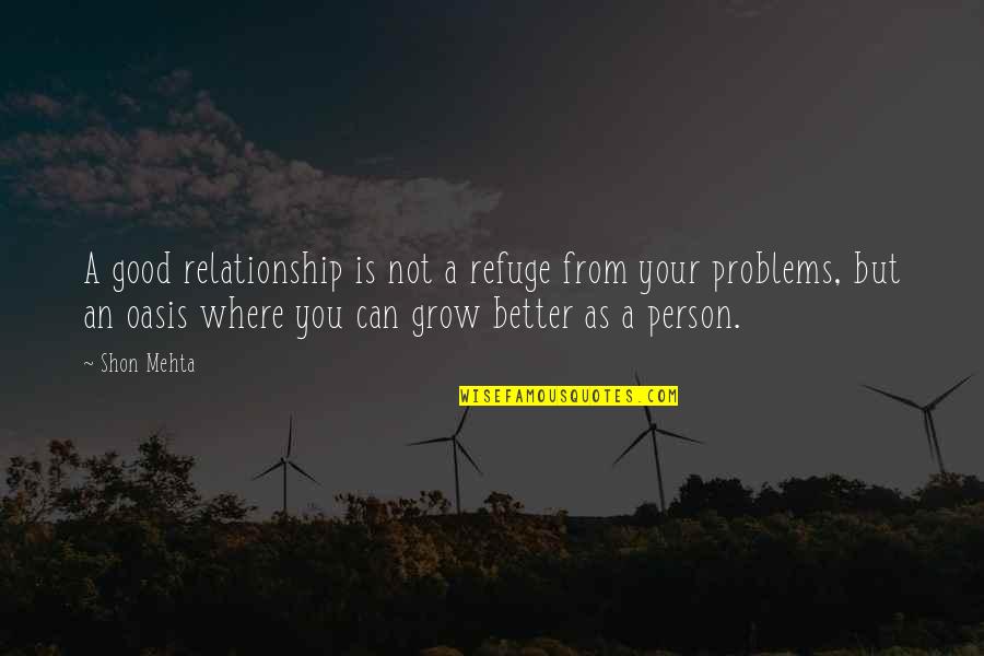 An Oasis Quotes By Shon Mehta: A good relationship is not a refuge from