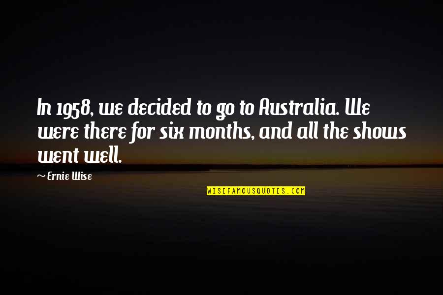 An Object In Motion Stays In Motion Quote Quotes By Ernie Wise: In 1958, we decided to go to Australia. An Object In Motion Stays In Motion Quote Quotes By Ernie Wise: In 1958, we decided to go to Australia.