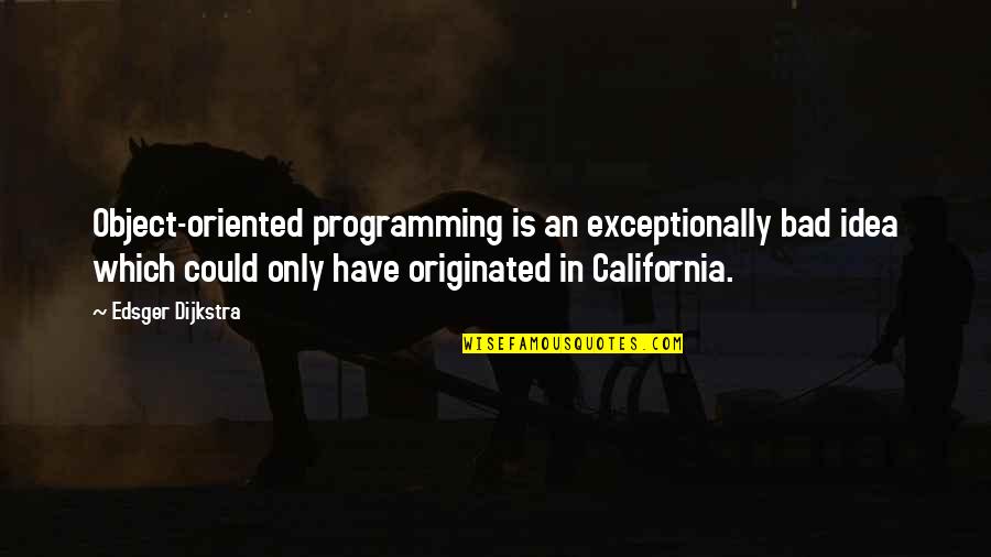 An Object Quotes By Edsger Dijkstra: Object-oriented programming is an exceptionally bad idea which An Object Quotes By Edsger Dijkstra: Object-oriented programming is an exceptionally bad idea which