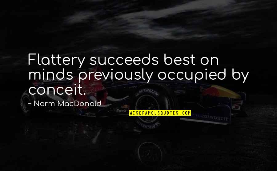 An Occupied Mind Quotes By Norm MacDonald: Flattery succeeds best on minds previously occupied by