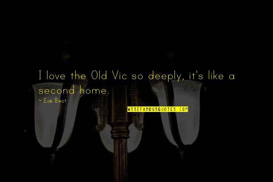 An Old Home Quotes By Eve Best: I love the Old Vic so deeply, it's