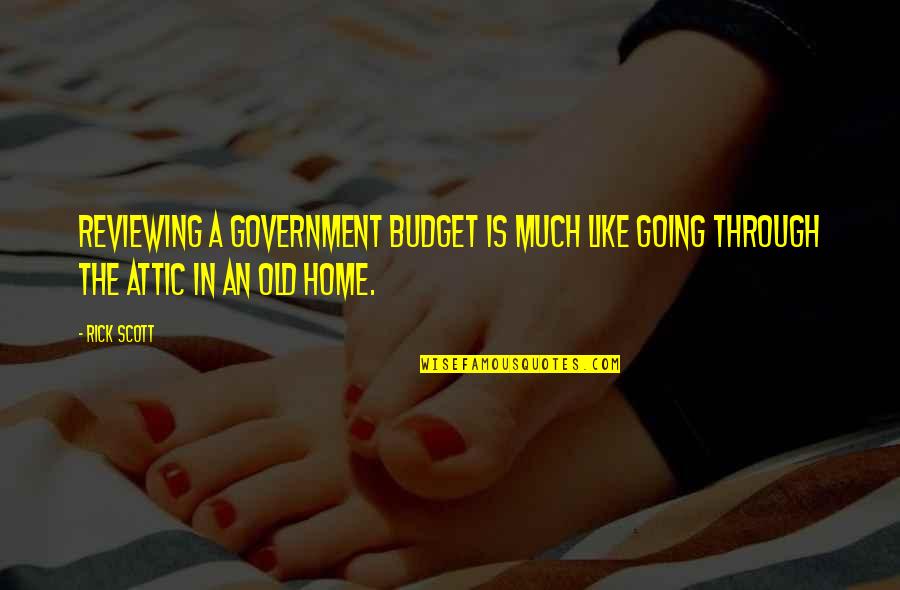 An Old Home Quotes By Rick Scott: Reviewing a government budget is much like going