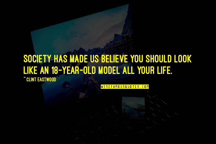 An Old Life Quotes By Clint Eastwood: Society has made us believe you should look An Old Life Quotes By Clint Eastwood: Society has made us believe you should look