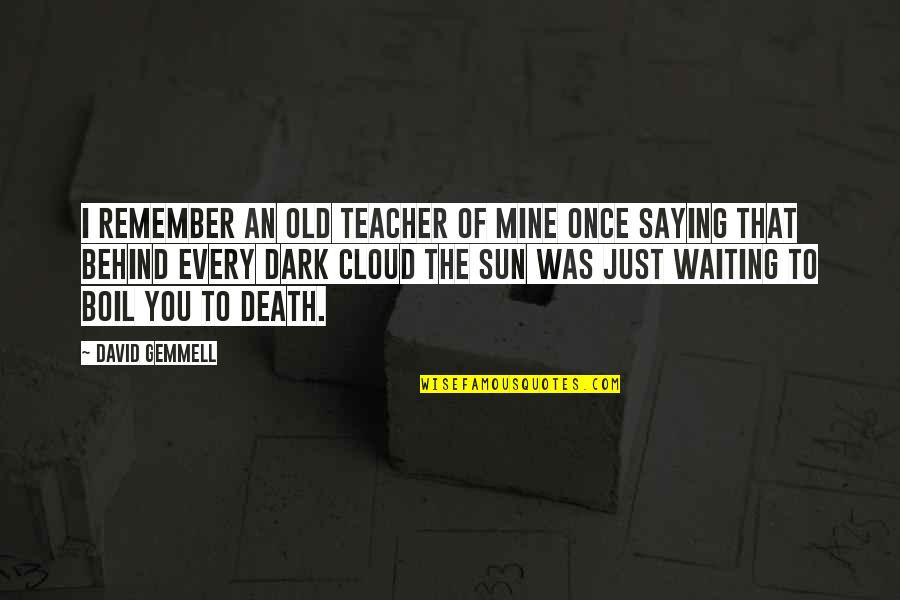 An Old Life Quotes By David Gemmell: I remember an old teacher of mine once An Old Life Quotes By David Gemmell: I remember an old teacher of mine once