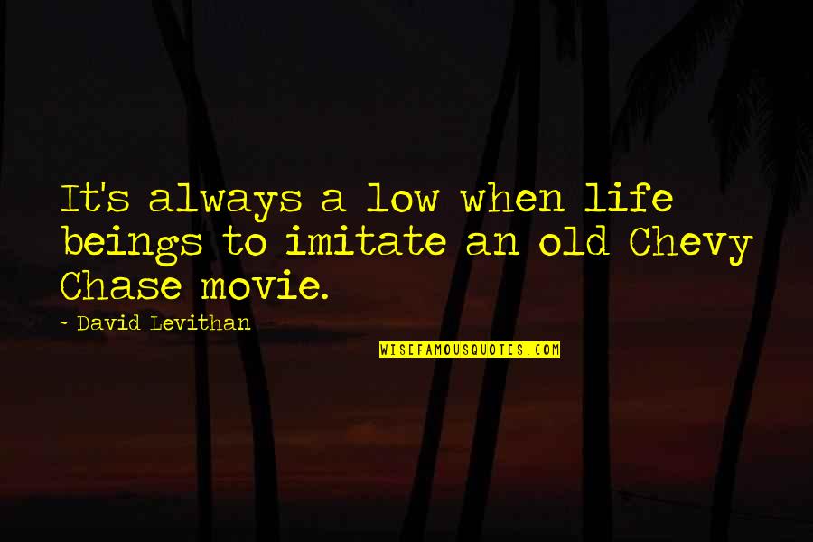 An Old Life Quotes By David Levithan: It's always a low when life beings to