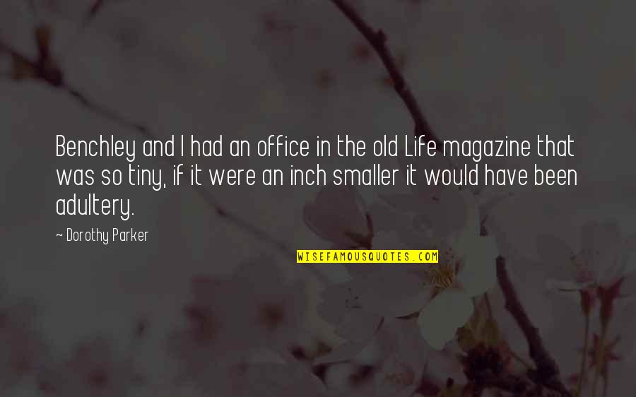 An Old Life Quotes By Dorothy Parker: Benchley and I had an office in the An Old Life Quotes By Dorothy Parker: Benchley and I had an office in the