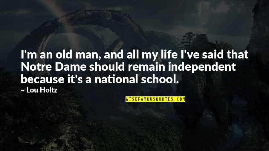 An Old Life Quotes By Lou Holtz: I'm an old man, and all my life An Old Life Quotes By Lou Holtz: I'm an old man, and all my life