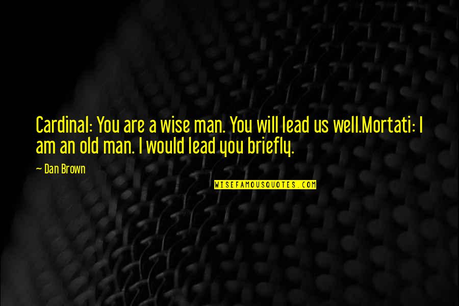 An Old Wise Man Quotes By Dan Brown: Cardinal: You are a wise man. You will