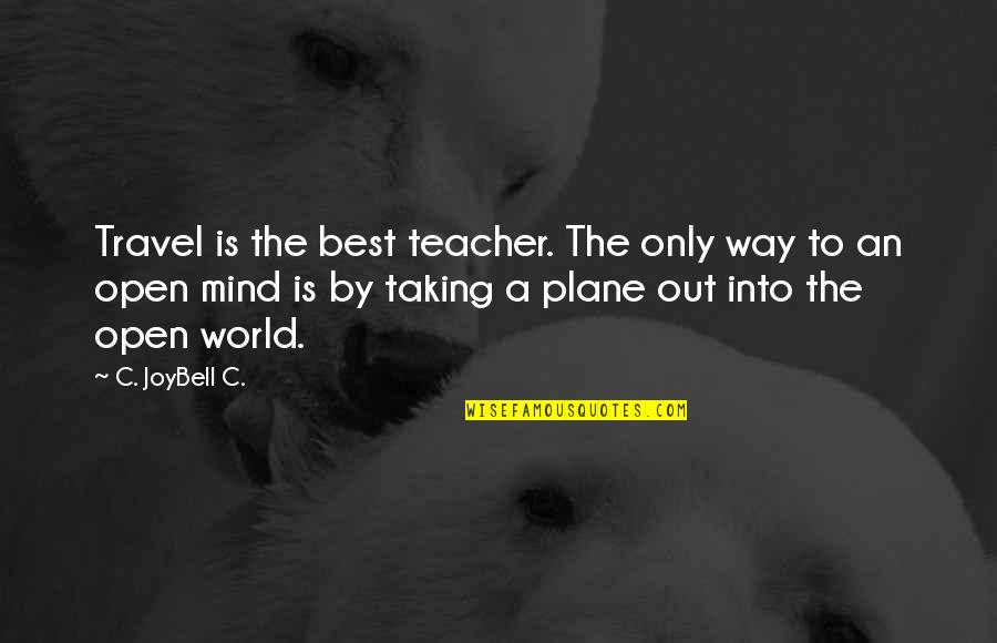 An Opening Quotes By C. JoyBell C.: Travel is the best teacher. The only way