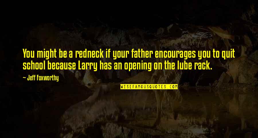 An Opening Quotes By Jeff Foxworthy: You might be a redneck if your father