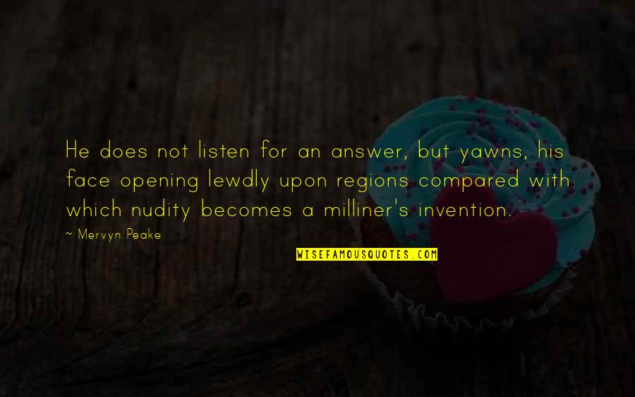 An Opening Quotes By Mervyn Peake: He does not listen for an answer, but