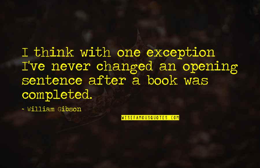 An Opening Quotes By William Gibson: I think with one exception I've never changed