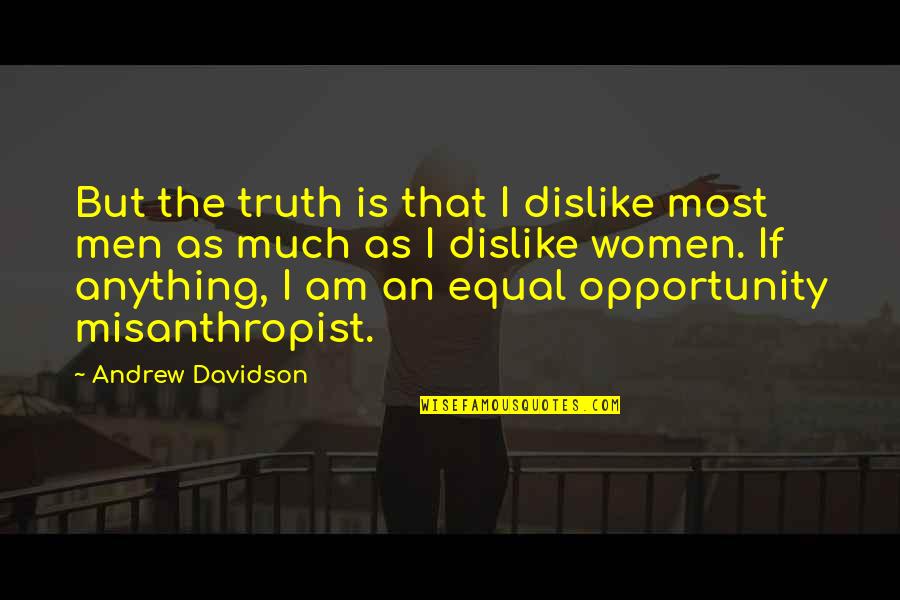 An Opportunity Quotes By Andrew Davidson: But the truth is that I dislike most