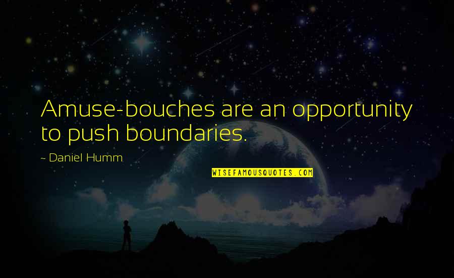An Opportunity Quotes By Daniel Humm: Amuse-bouches are an opportunity to push boundaries.
