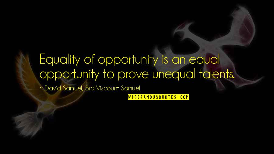 An Opportunity Quotes By David Samuel, 3rd Viscount Samuel: Equality of opportunity is an equal opportunity to