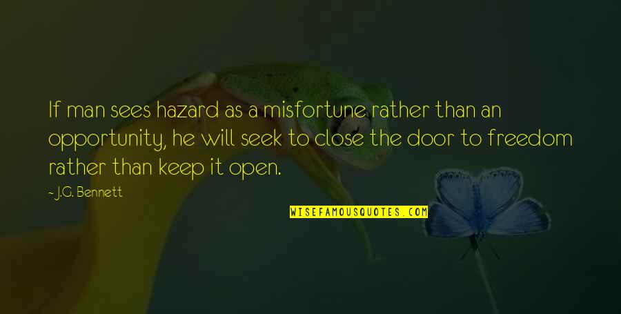 An Opportunity Quotes By J.G. Bennett: If man sees hazard as a misfortune rather