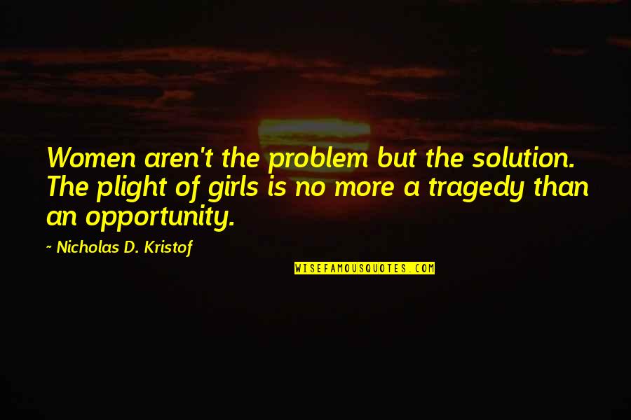 An Opportunity Quotes By Nicholas D. Kristof: Women aren't the problem but the solution. The