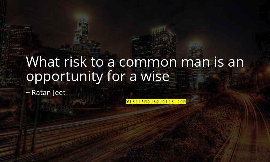 An Opportunity Quotes By Ratan Jeet: What risk to a common man is an