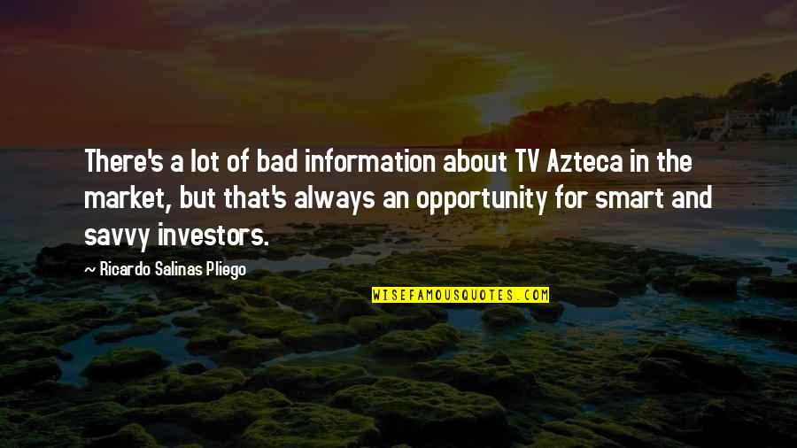 An Opportunity Quotes By Ricardo Salinas Pliego: There's a lot of bad information about TV