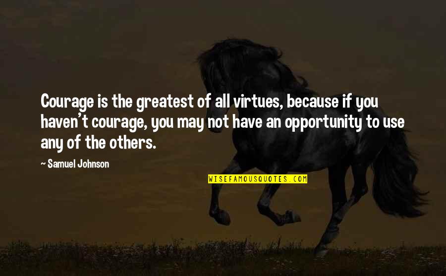 An Opportunity Quotes By Samuel Johnson: Courage is the greatest of all virtues, because