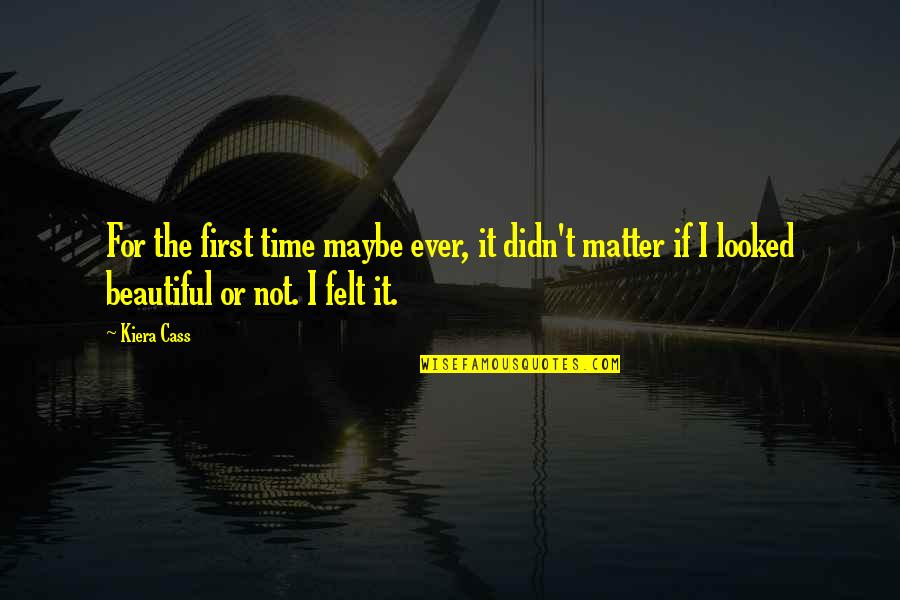 An Optimist Pessimist Quote Quotes By Kiera Cass: For the first time maybe ever, it didn't