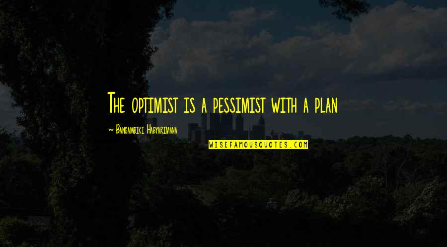 An Optimistic Future Quotes By Bangambiki Habyarimana: The optimist is a pessimist with a plan