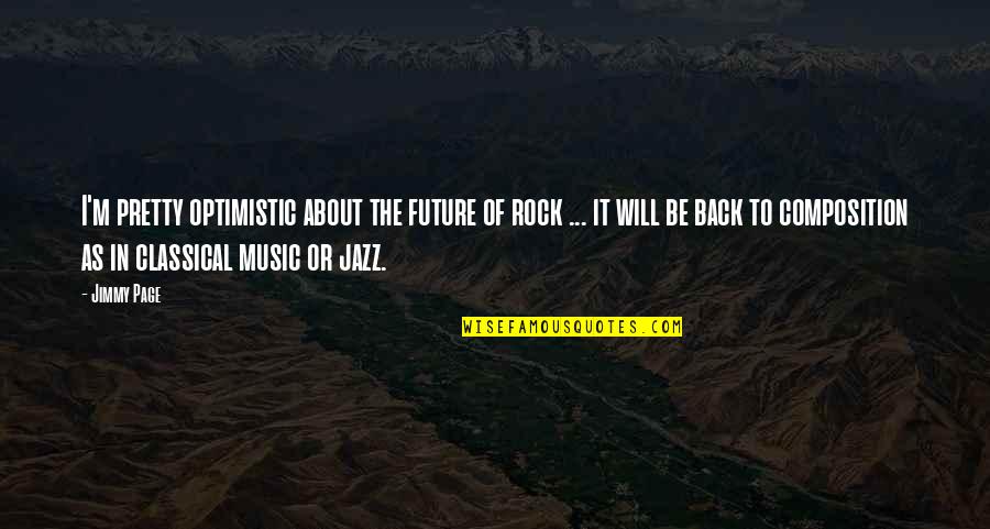 An Optimistic Future Quotes By Jimmy Page: I'm pretty optimistic about the future of rock