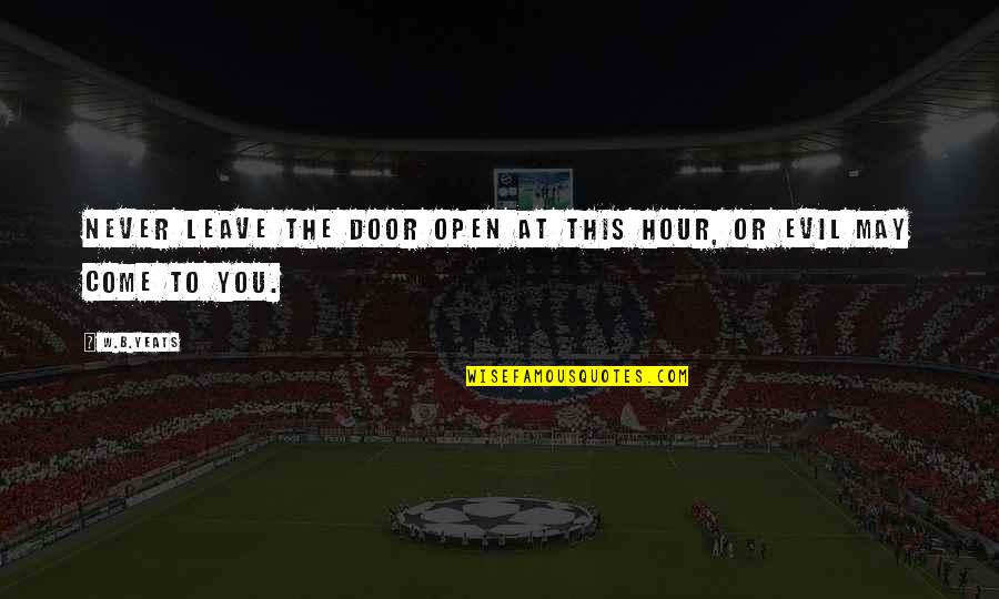 An Optimistic Future Quotes By W.B.Yeats: Never leave the door open at this hour,